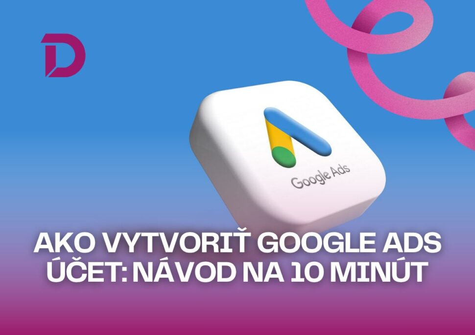 Ako vytvoriu0165 Google Ads u00fau010det: nu00e1vod na 10 minu00fat