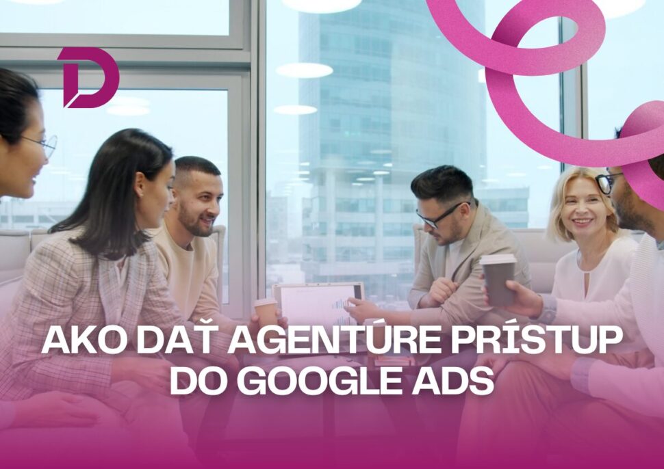 Ako dau0165 agentu00fare pru00edstup do Google Ads